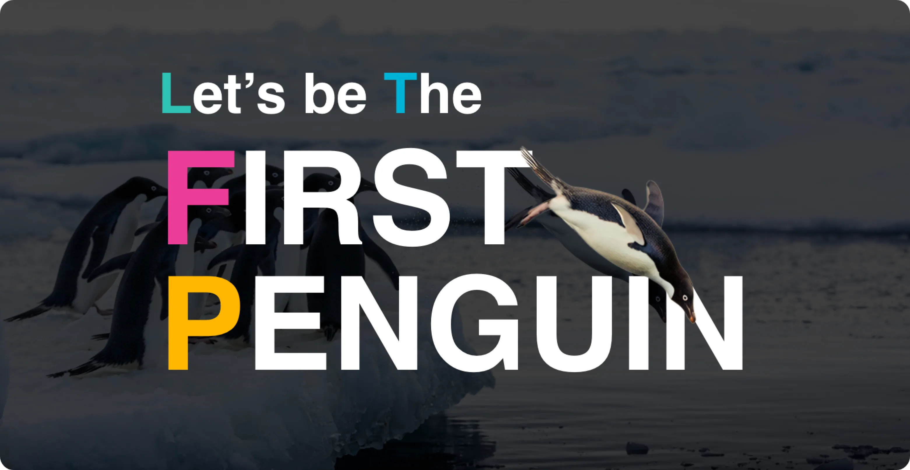 Let's be The FIRST PENGUIN ─ 海に飛び込むペンギン